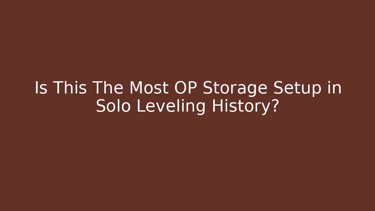 Is This The Most OP Storage Setup in Solo Leveling History?
