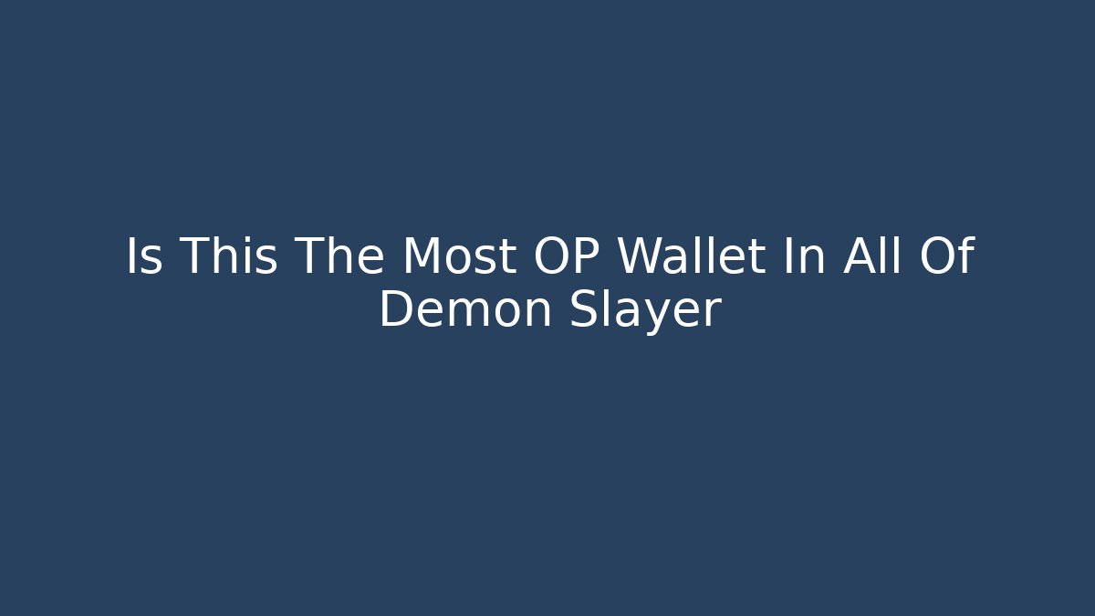 Is This The Most OP Wallet In All Of Demon Slayer