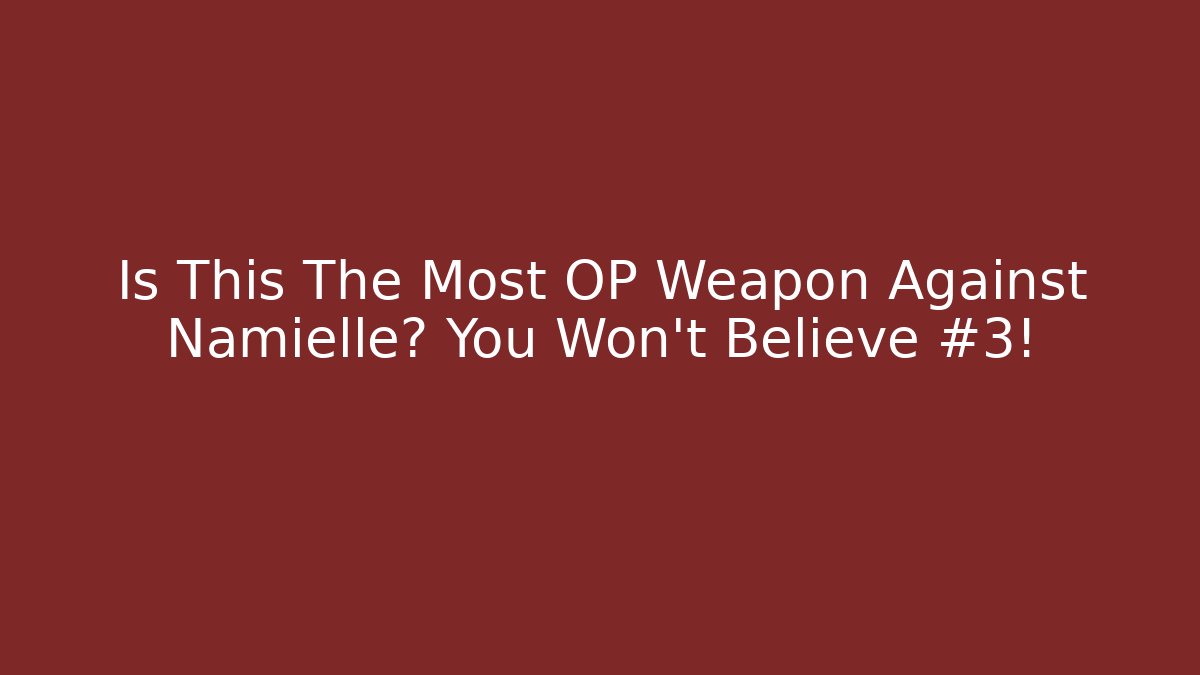 Is This The Most OP Weapon Against Namielle? You Won't Believe #3!