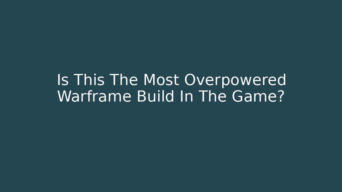 Is This The Most Overpowered Warframe Build In The Game?