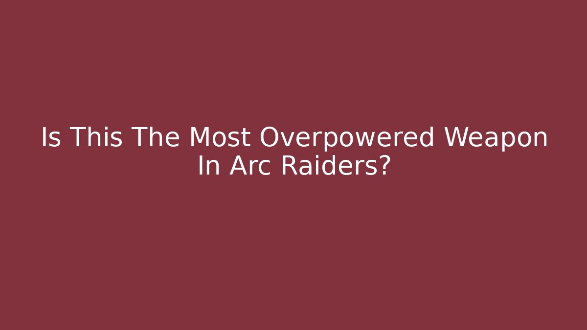 Is This The Most Overpowered Weapon In Arc Raiders?