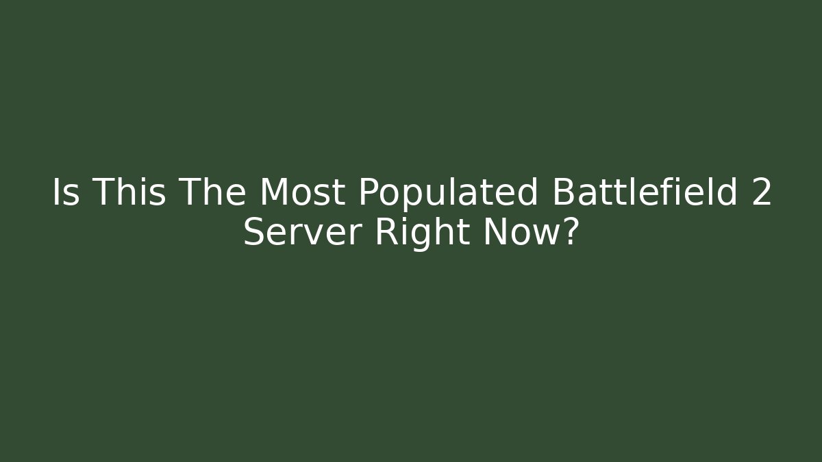 Is This The Most Populated Battlefield 2 Server Right Now?
