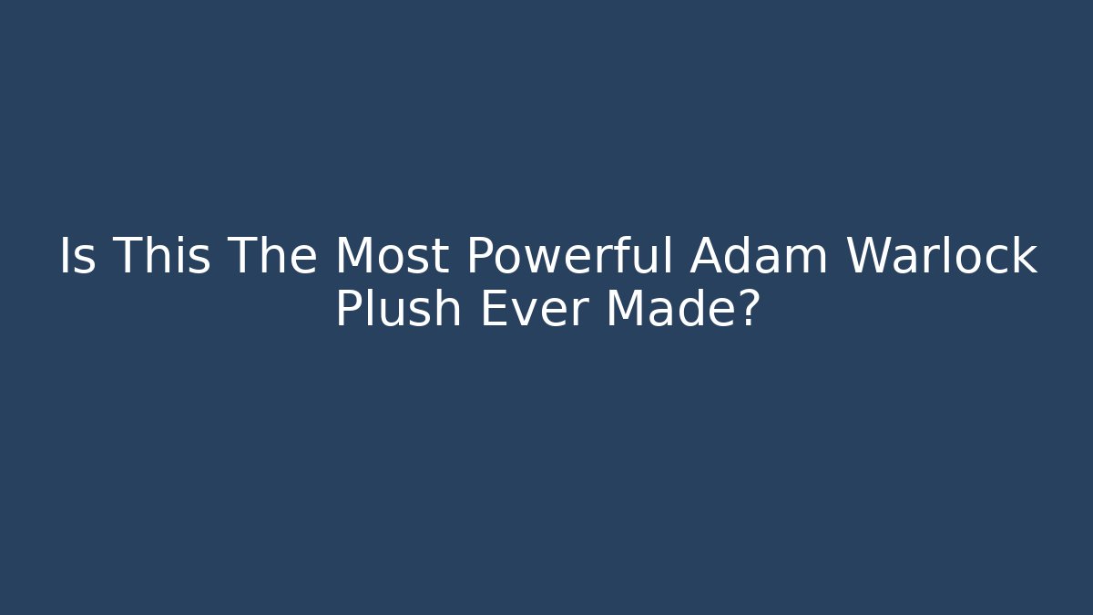 Is This The Most Powerful Adam Warlock Plush Ever Made?