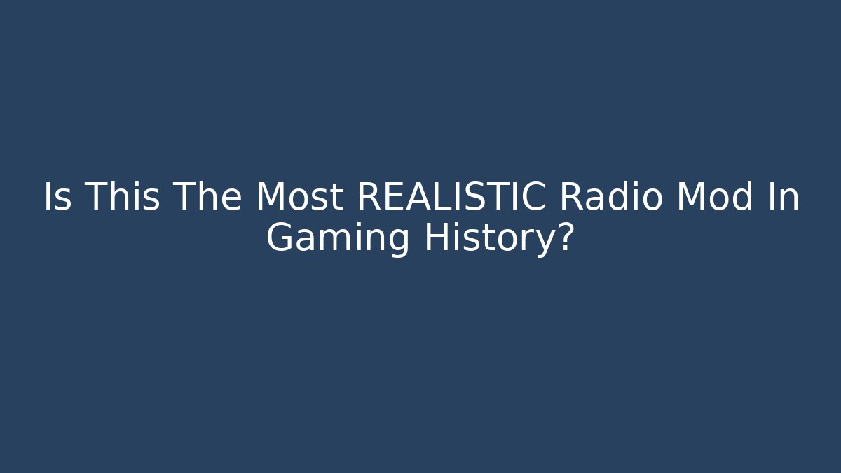 Is This The Most REALISTIC Radio Mod In Gaming History?