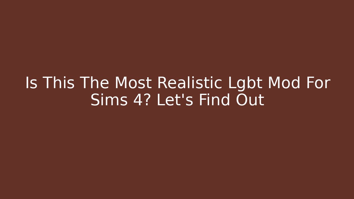 Is This The Most Realistic Lgbt Mod For Sims 4? Let's Find Out