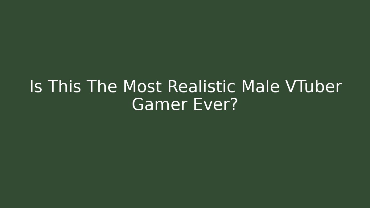 Is This The Most Realistic Male VTuber Gamer Ever?