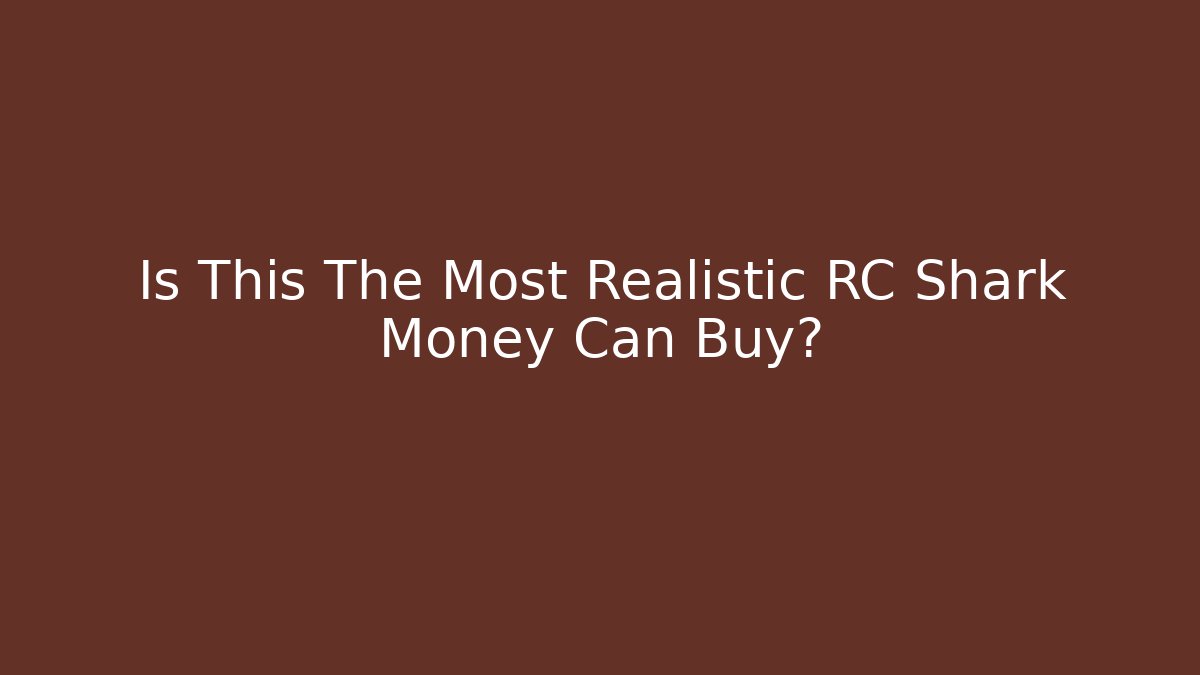 Is This The Most Realistic RC Shark Money Can Buy?