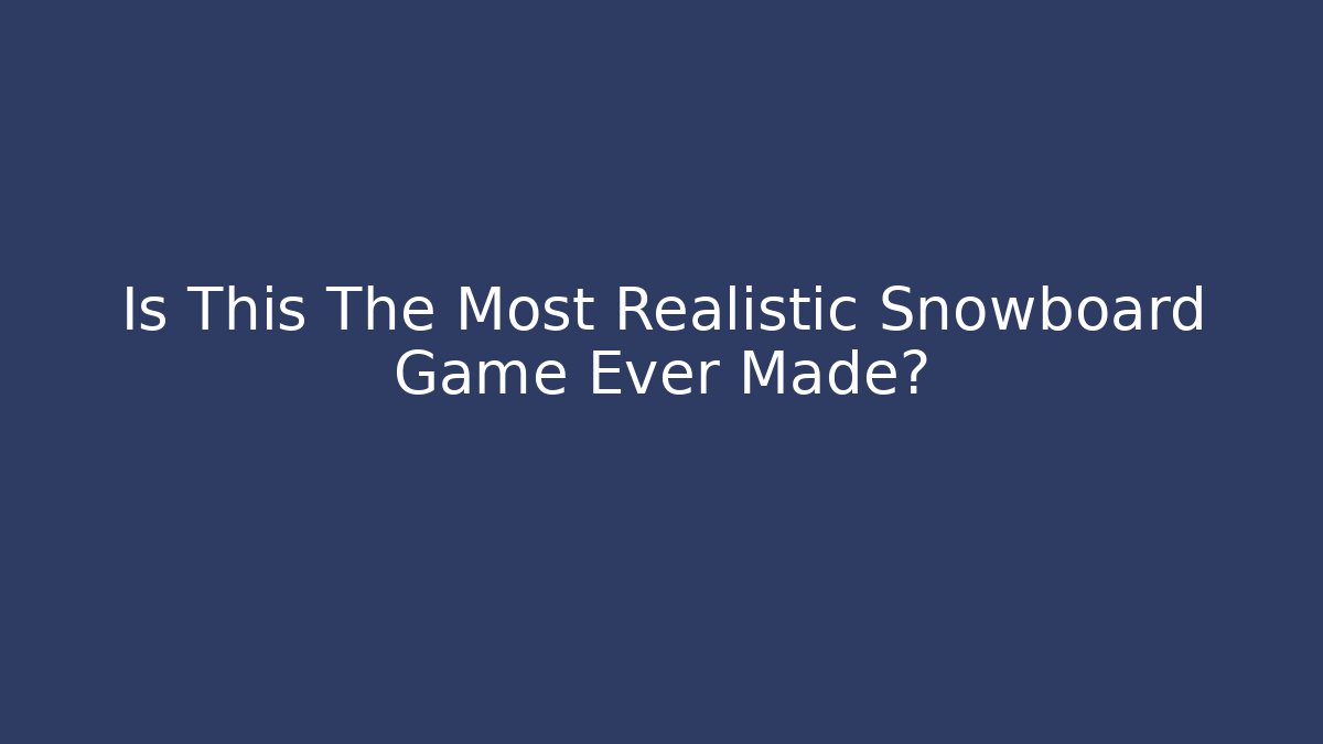 Is This The Most Realistic Snowboard Game Ever Made?