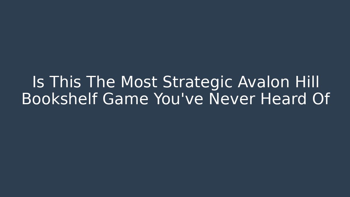 Is This The Most Strategic Avalon Hill Bookshelf Game You've Never Heard Of