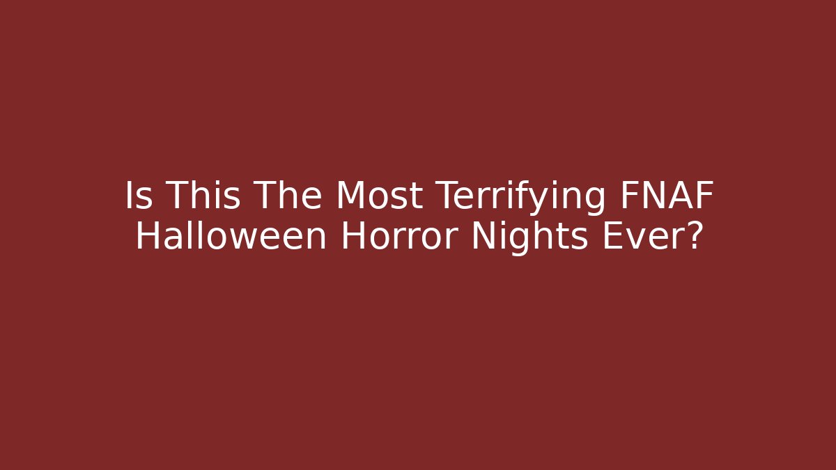 Is This The Most Terrifying FNAF Halloween Horror Nights Ever?