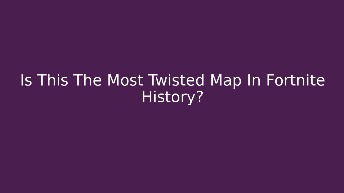 Is This The Most Twisted Map In Fortnite History?