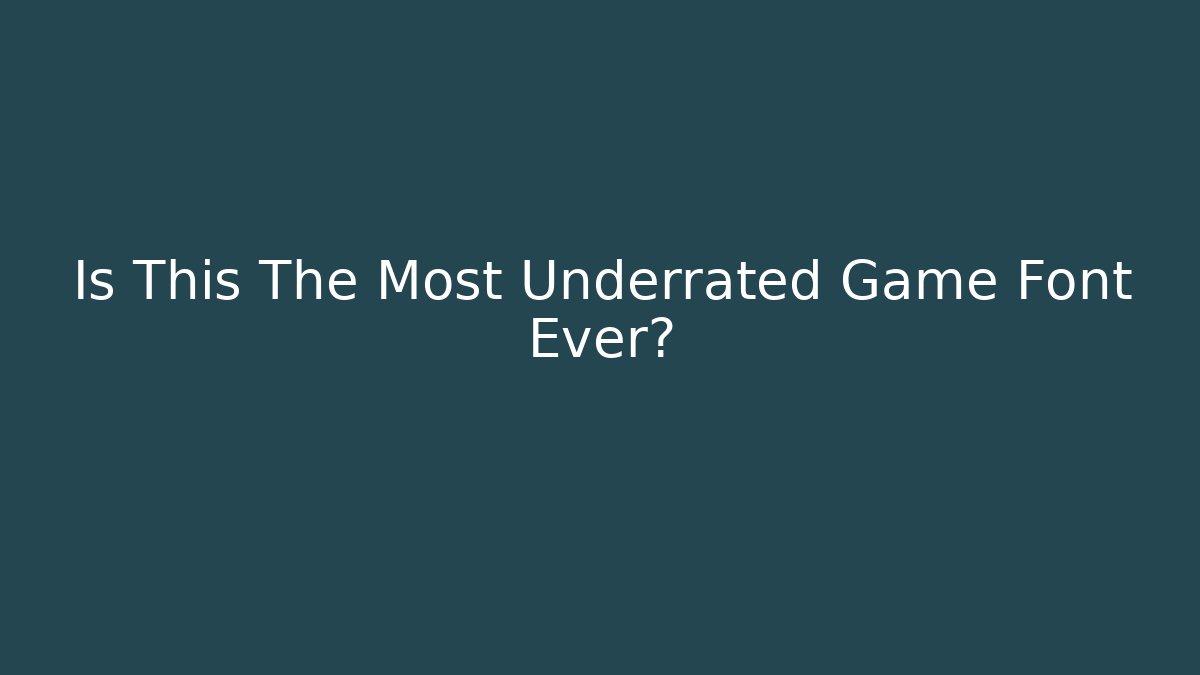 Is This The Most Underrated Game Font Ever?
