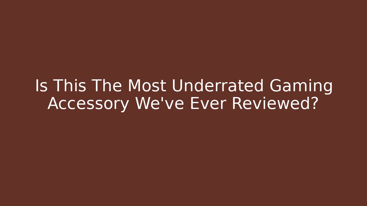 Is This The Most Underrated Gaming Accessory We've Ever Reviewed?