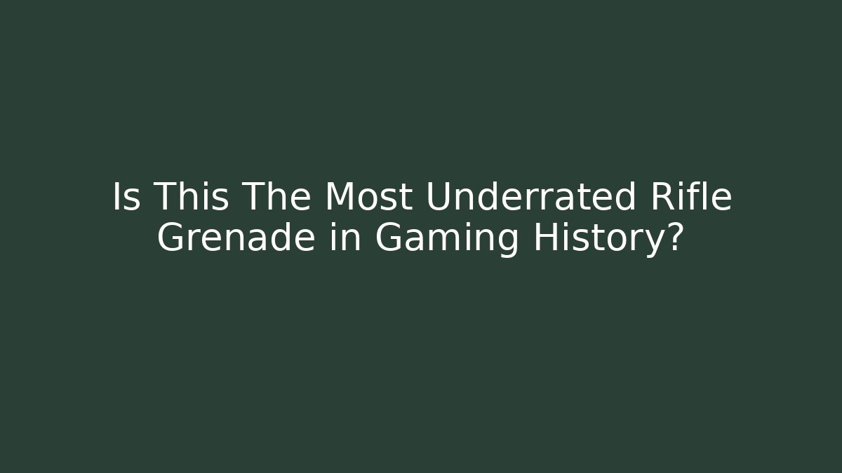 Is This The Most Underrated Rifle Grenade in Gaming History?