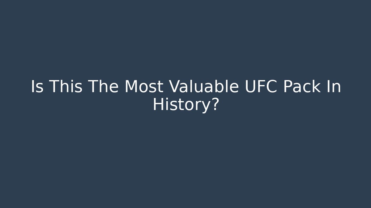 Is This The Most Valuable UFC Pack In History?