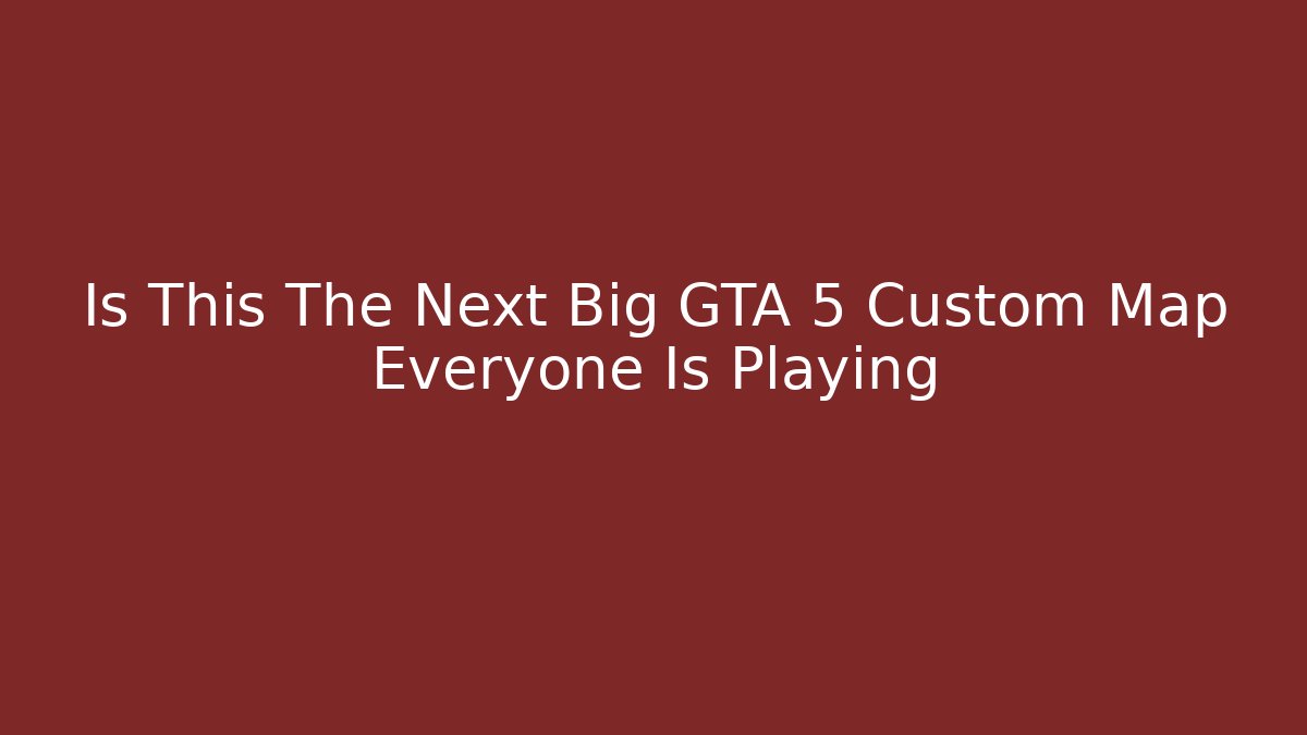 Is This The Next Big GTA 5 Custom Map Everyone Is Playing