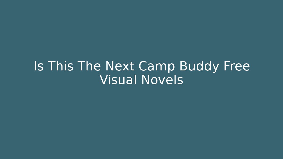 Is This The Next Camp Buddy Free Visual Novels - Create More Assets