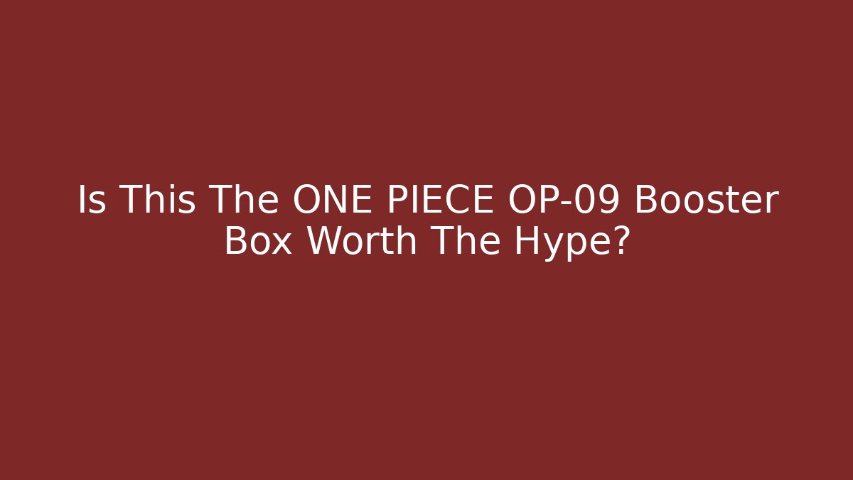 Is This The ONE PIECE OP-09 Booster Box Worth The Hype?