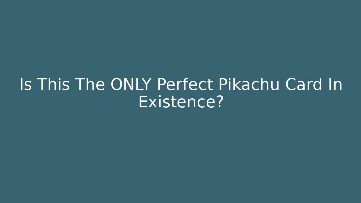 Is This The ONLY Perfect Pikachu Card In Existence?