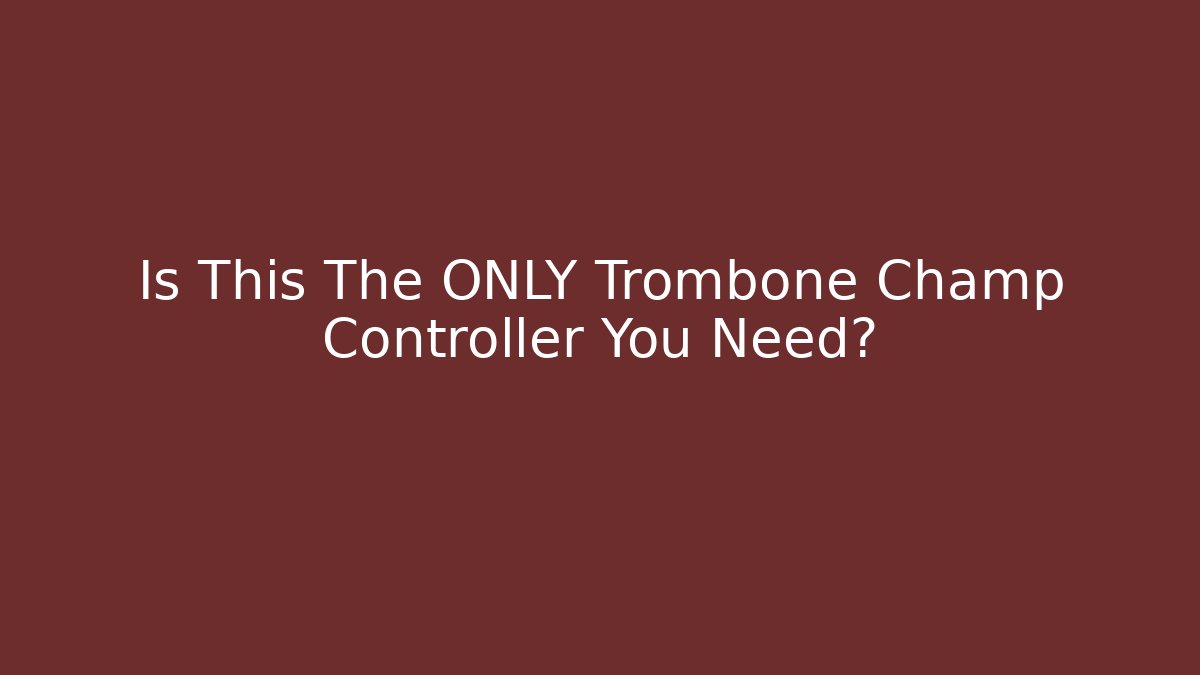 Is This The ONLY Trombone Champ Controller You Need? - Create More Assets