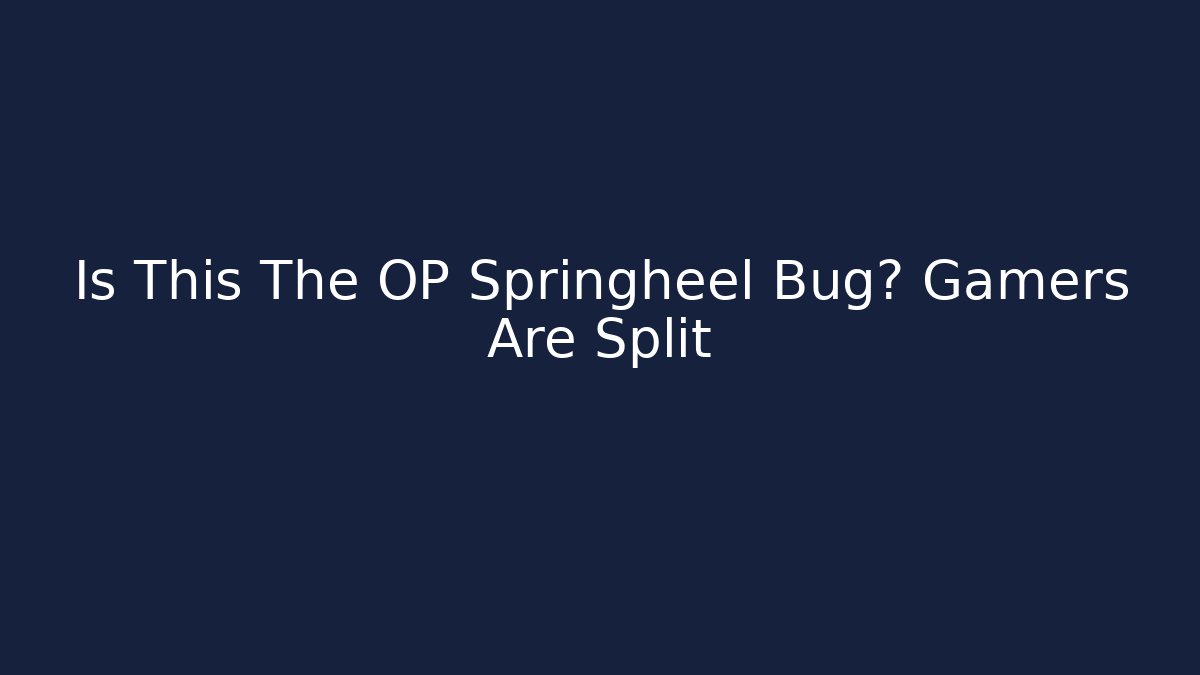 Is This The OP Springheel Bug? Gamers Are Split - Create More Assets