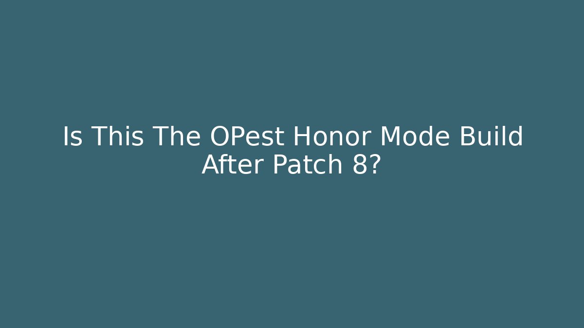 Is This The OPest Honor Mode Build After Patch 8?