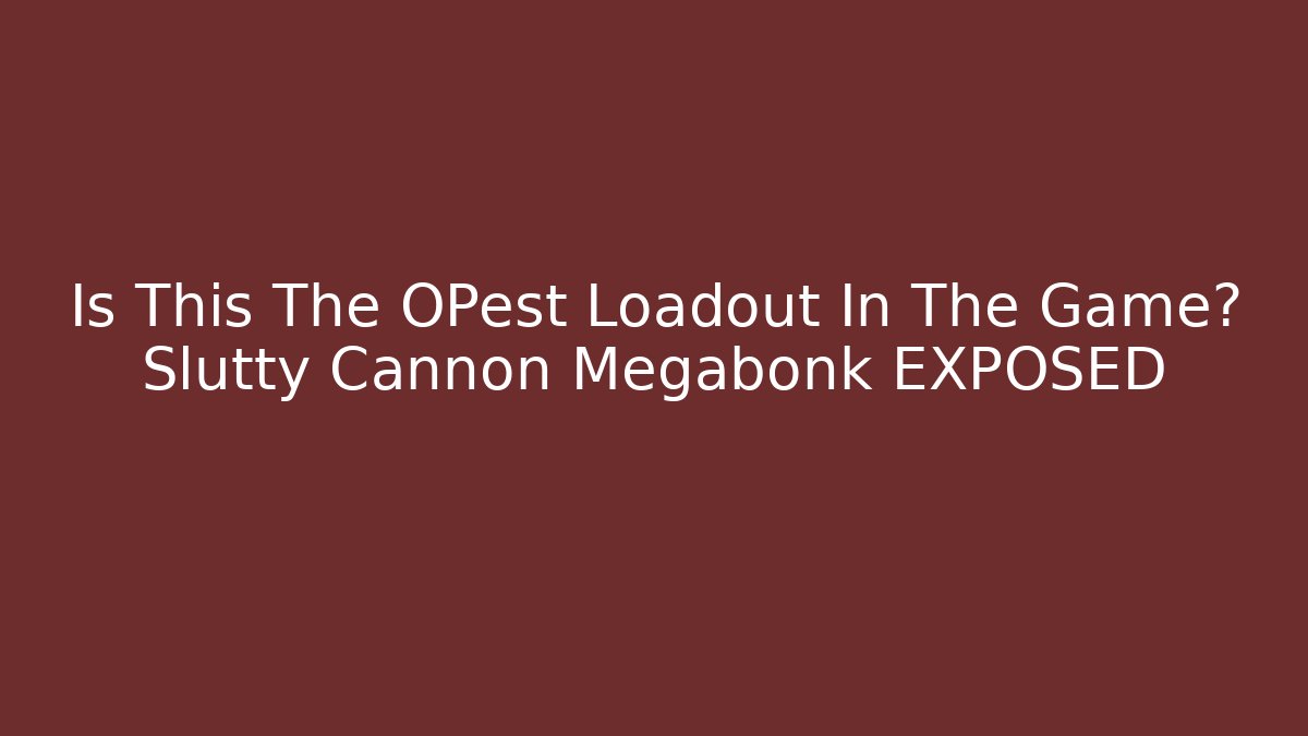 Is This The OPest Loadout In The Game? Slutty Cannon Megabonk EXPOSED