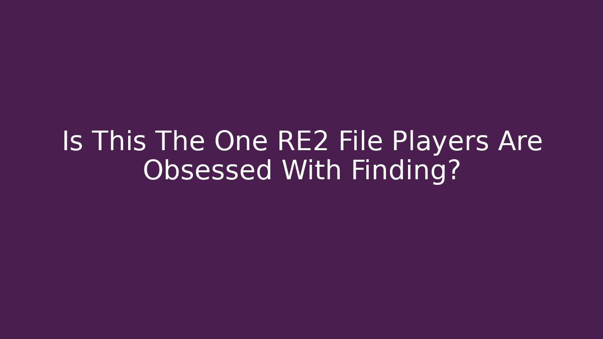 Is This The One RE2 File Players Are Obsessed With Finding?
