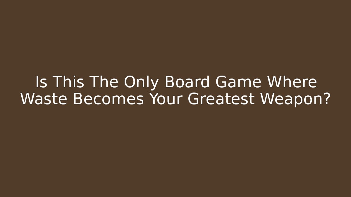 Is This The Only Board Game Where Waste Becomes Your Greatest Weapon?