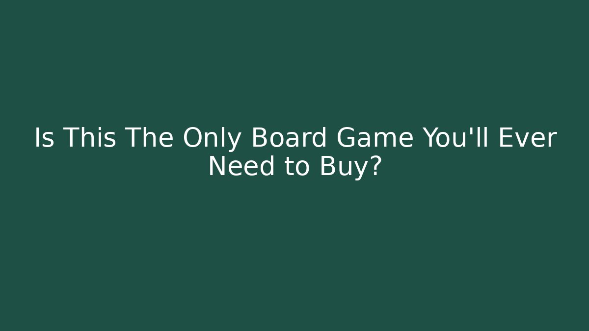 Is This The Only Board Game You'll Ever Need to Buy?