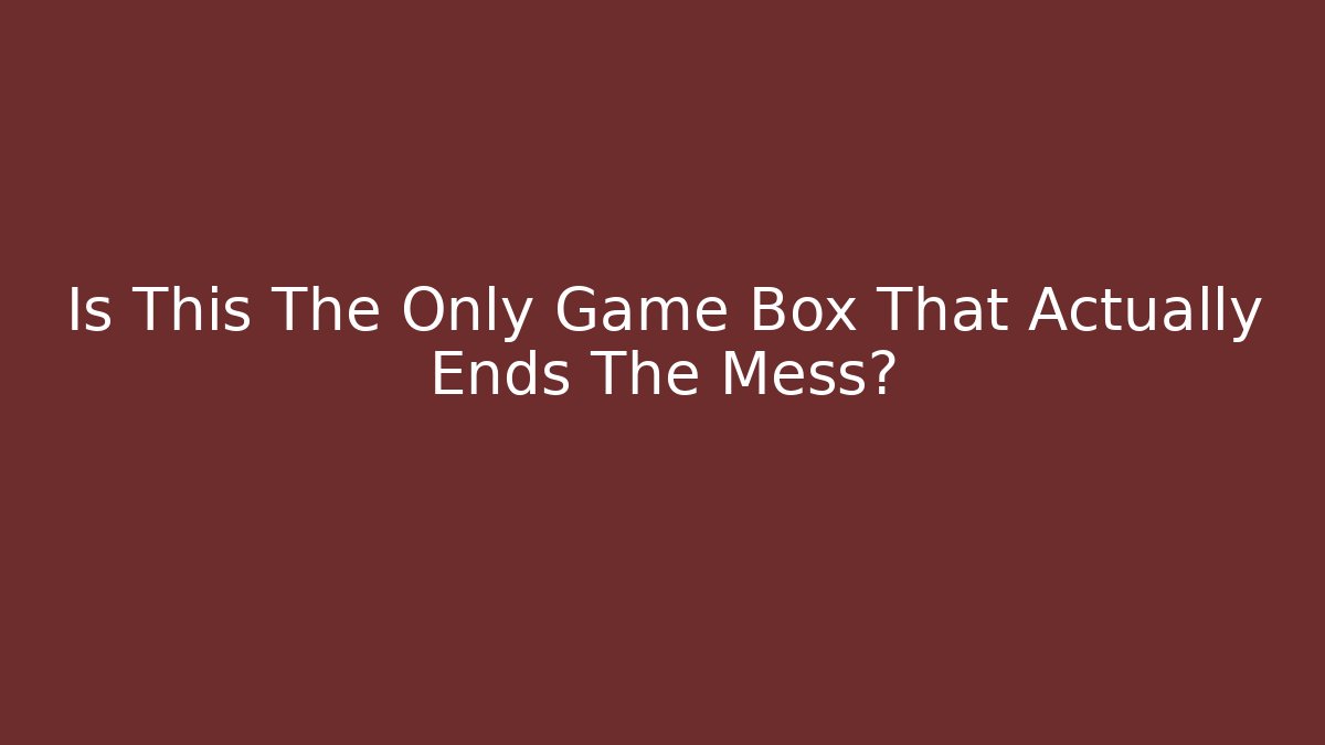 Is This The Only Game Box That Actually Ends The Mess?