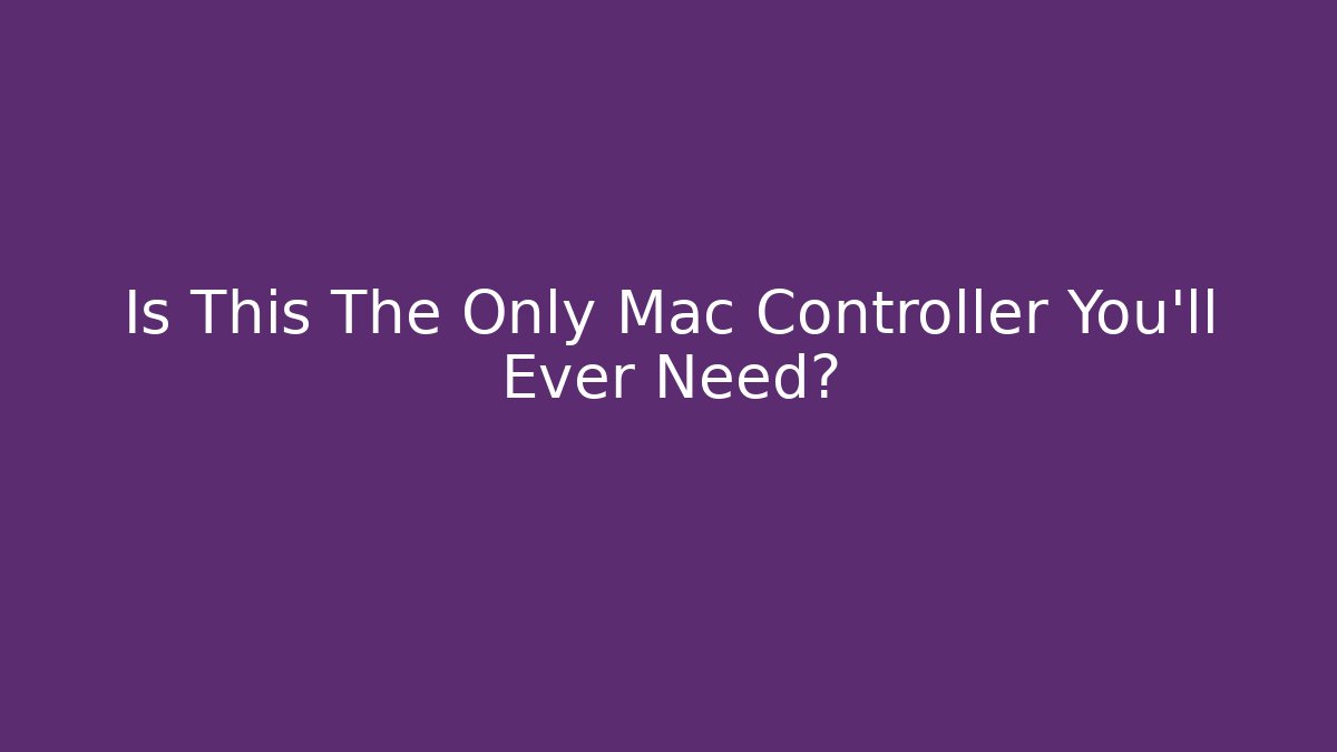 Is This The Only Mac Controller You'll Ever Need? - Create More Assets