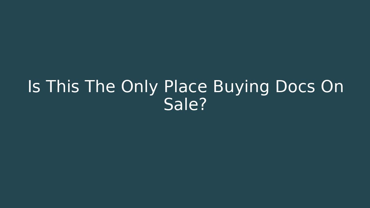 Is This The Only Place Buying Docs On Sale?