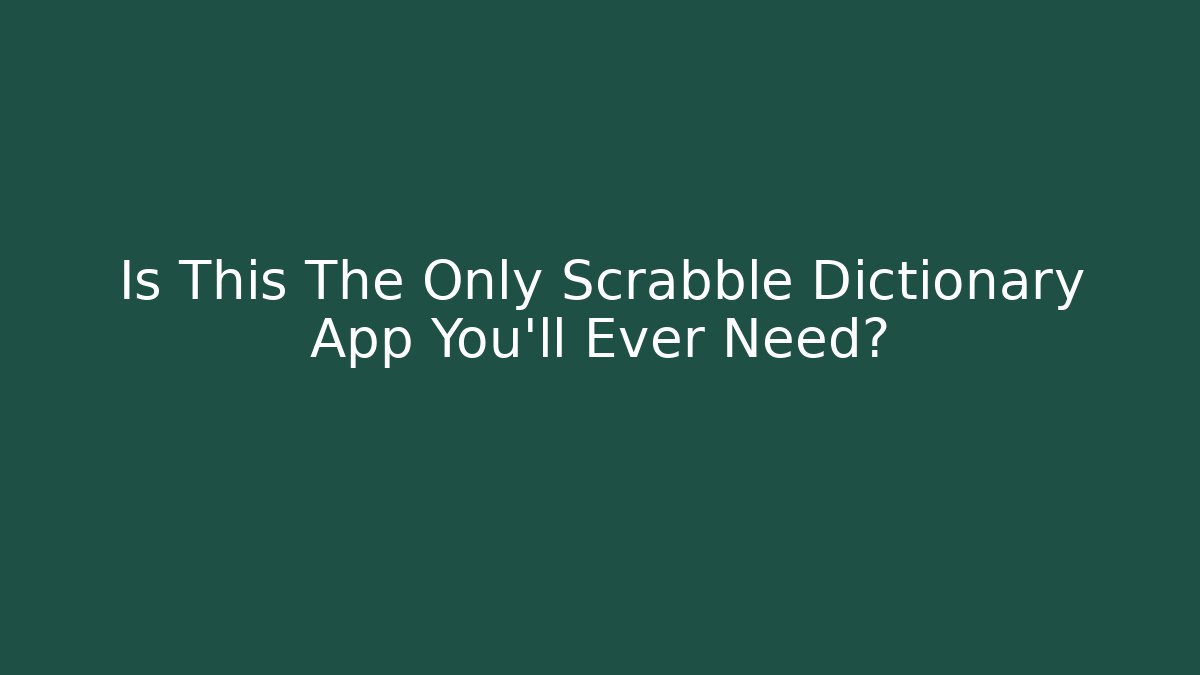 Is This The Only Scrabble Dictionary App You'll Ever Need? - Create More Assets
