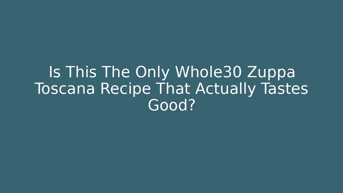 Is This The Only Whole30 Zuppa Toscana Recipe That Actually Tastes Good?