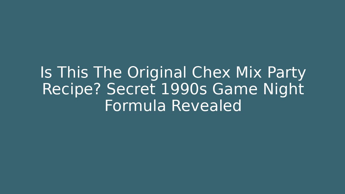 Is This The Original Chex Mix Party Recipe? Secret 1990s Game Night Formula Revealed