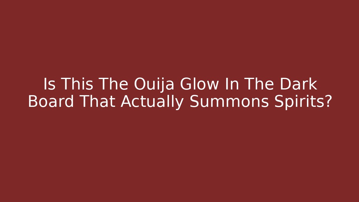 Is This The Ouija Glow In The Dark Board That Actually Summons Spirits?