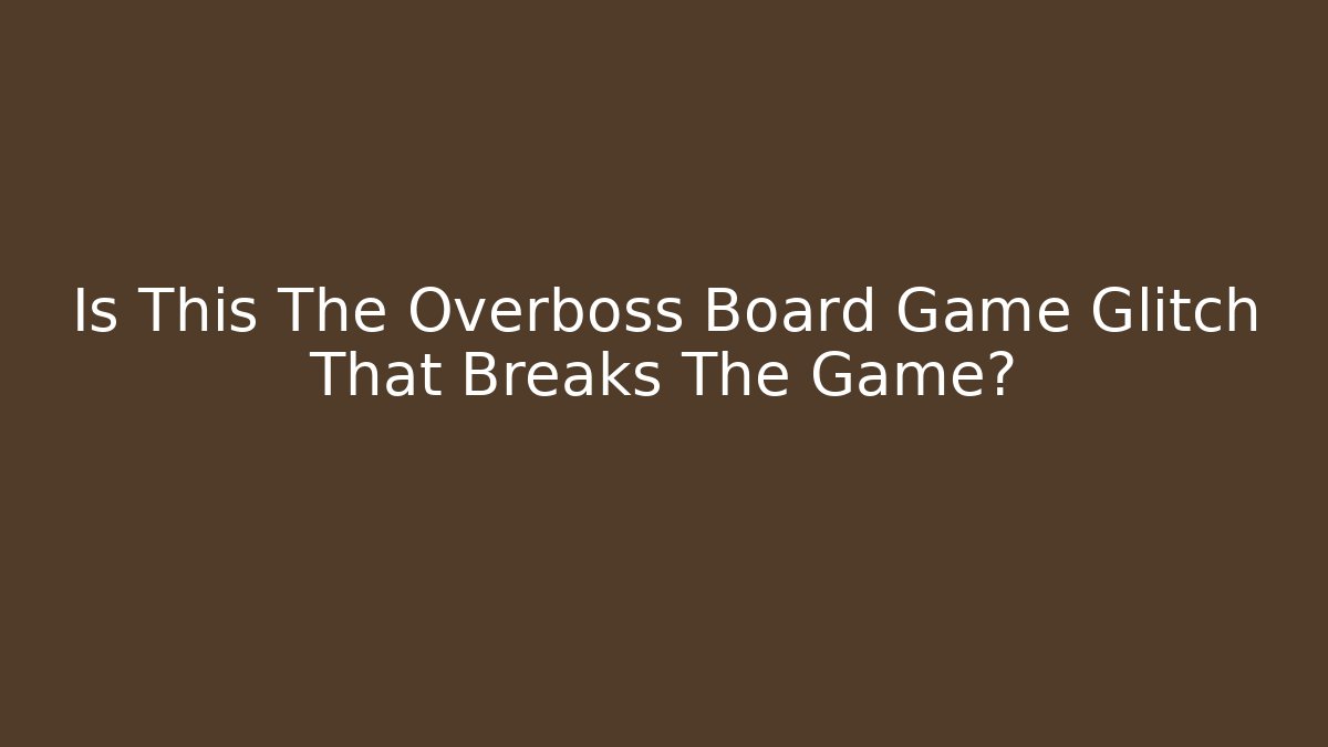 Is This The Overboss Board Game Glitch That Breaks The Game?