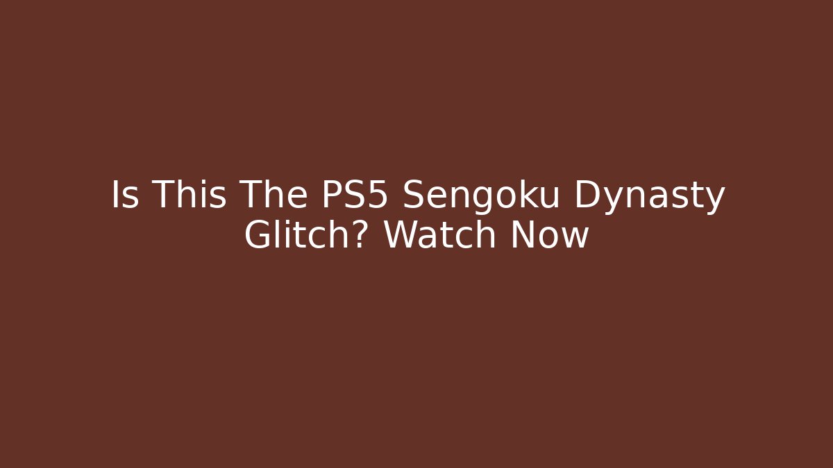 Is This The PS5 Sengoku Dynasty Glitch? Watch Now