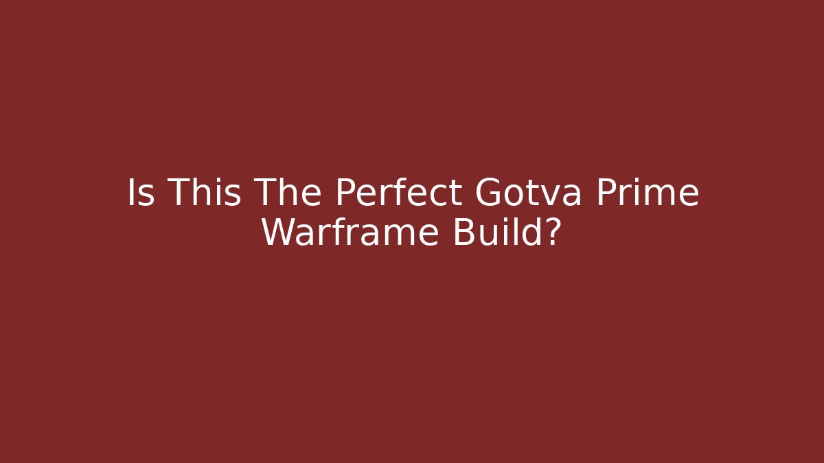 Is This The Perfect Gotva Prime Warframe Build?