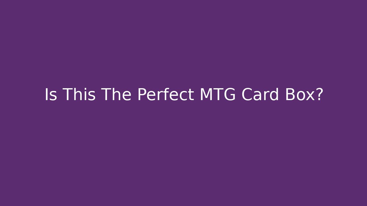 Is This The Perfect MTG Card Box?