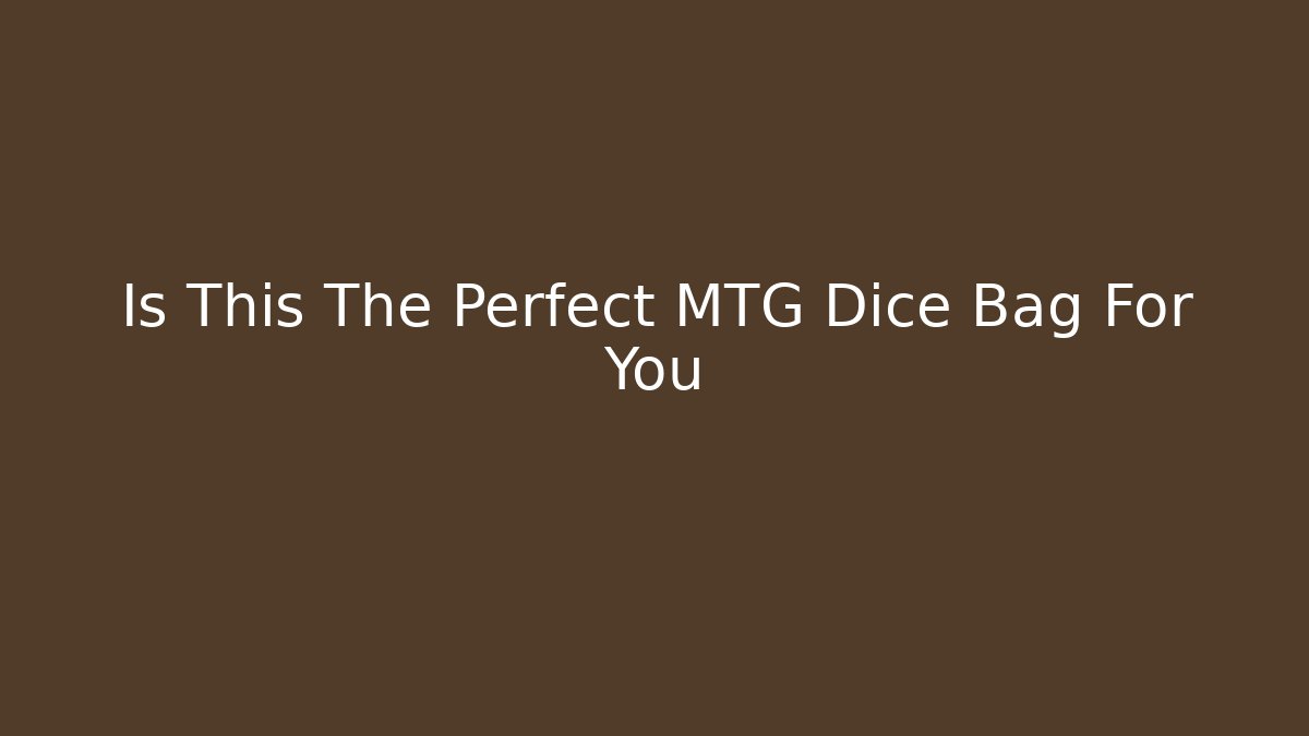 Is This The Perfect MTG Dice Bag For You