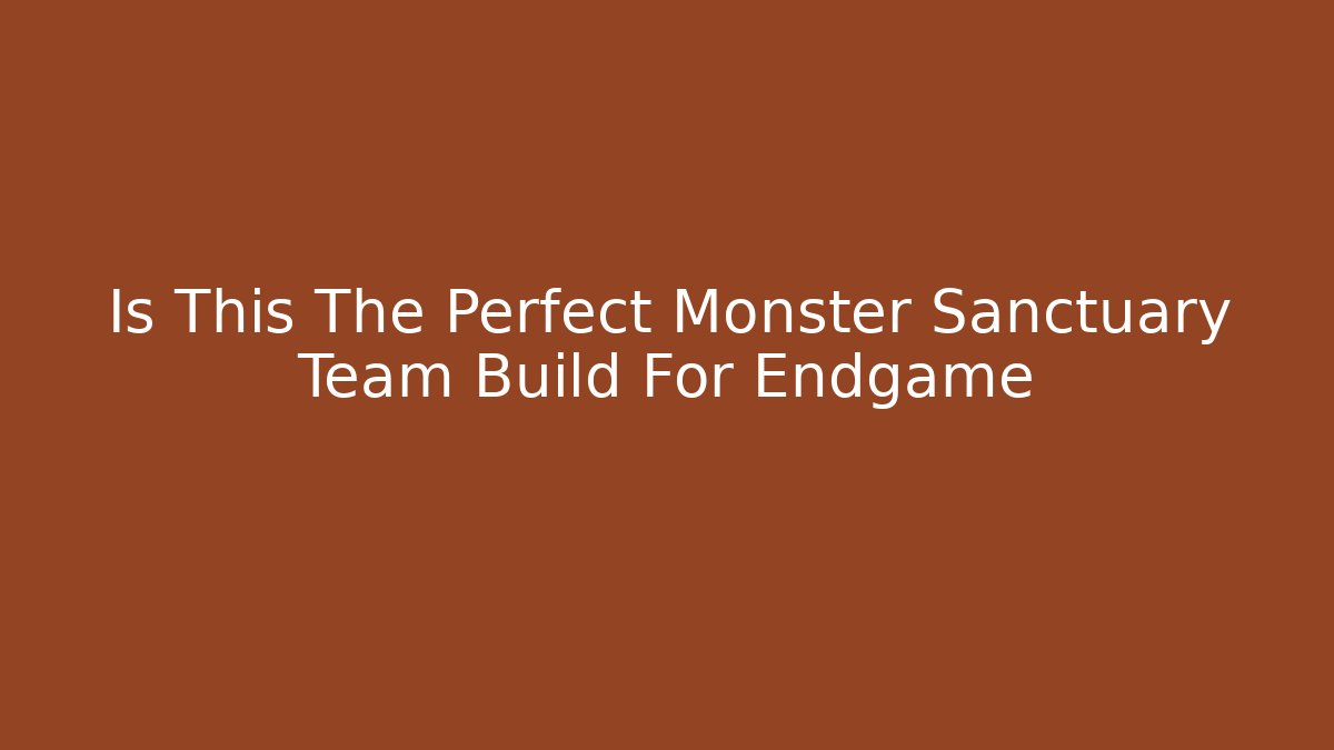 Is This The Perfect Monster Sanctuary Team Build For Endgame