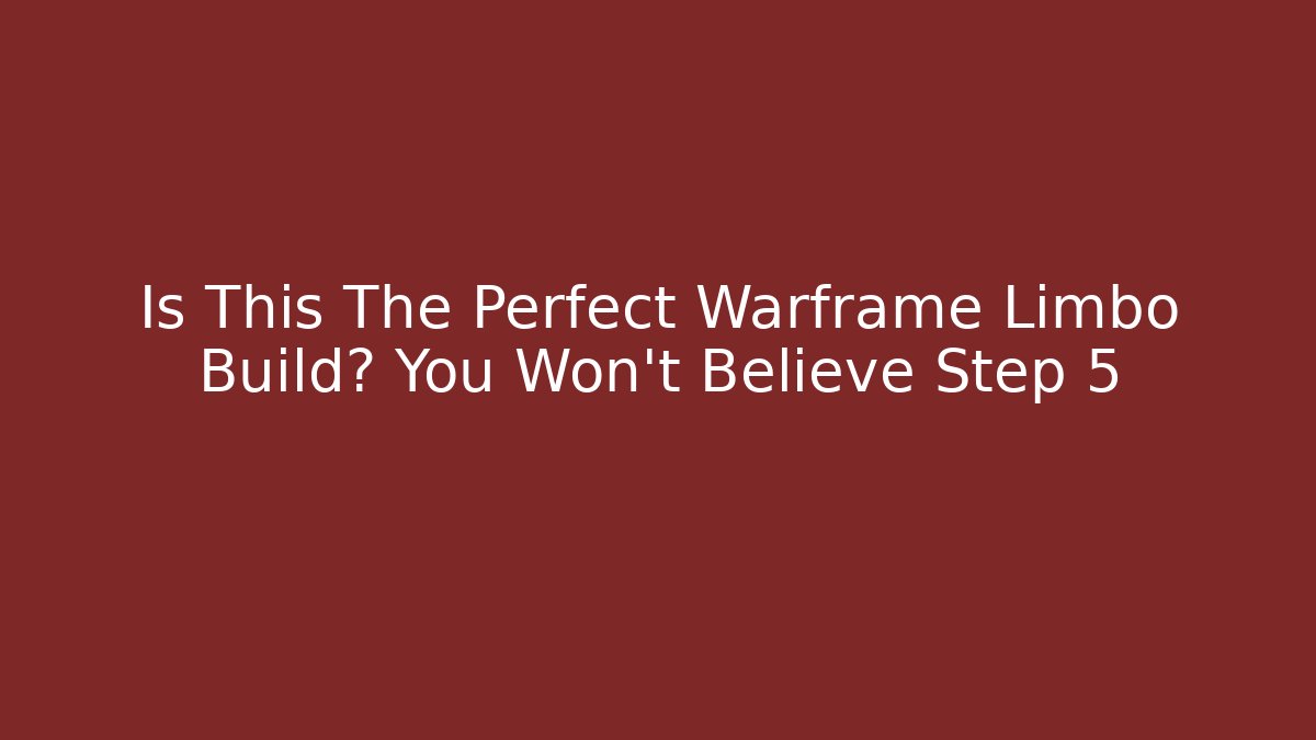 Is This The Perfect Warframe Limbo Build? You Won’t Believe Step 5