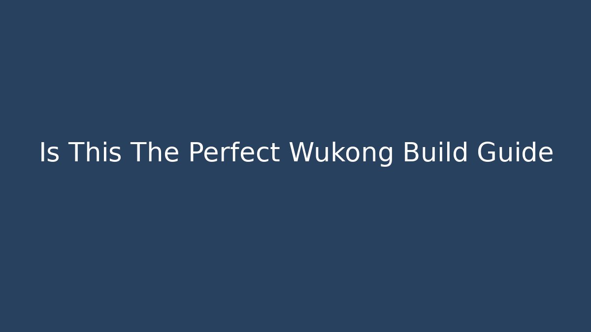 Is This The Perfect Wukong Build Guide - Create More Assets