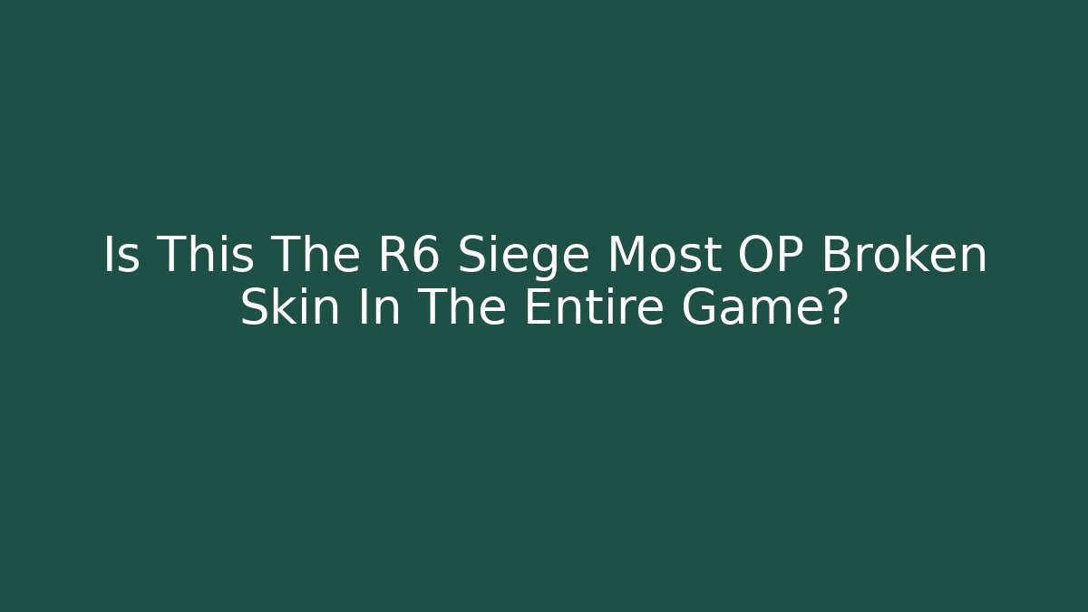 Is This The R6 Siege Most OP Broken Skin In The Entire Game?