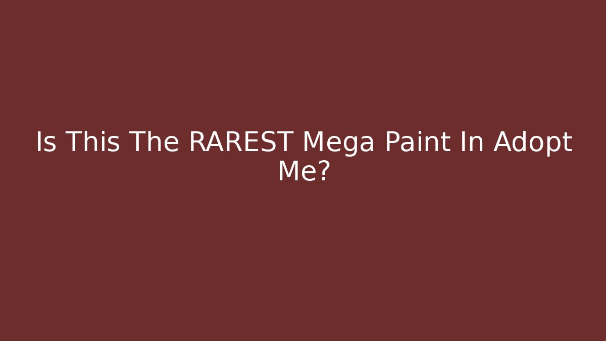 Is This The RAREST Mega Paint In Adopt Me?