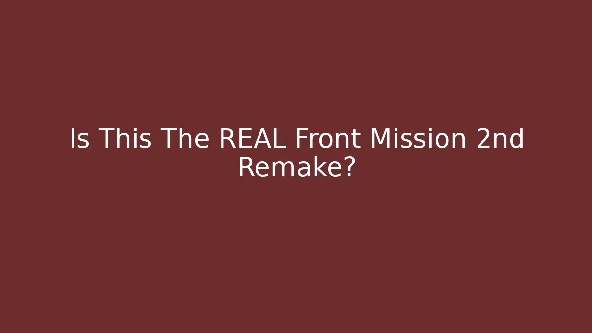 Is This The REAL Front Mission 2nd Remake? - Create More Assets