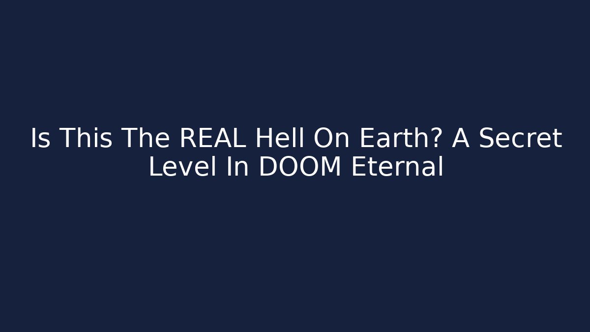 Is This The REAL Hell On Earth? A Secret Level In DOOM Eternal