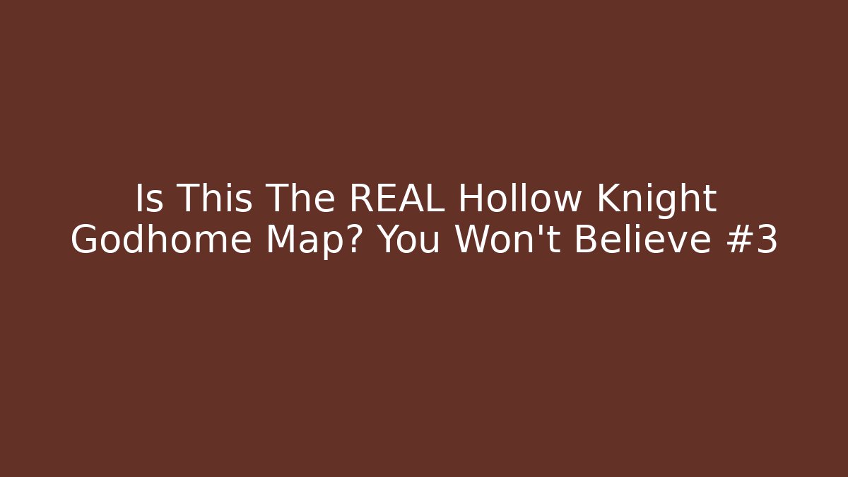 Is This The REAL Hollow Knight Godhome Map? You Won't Believe #3
